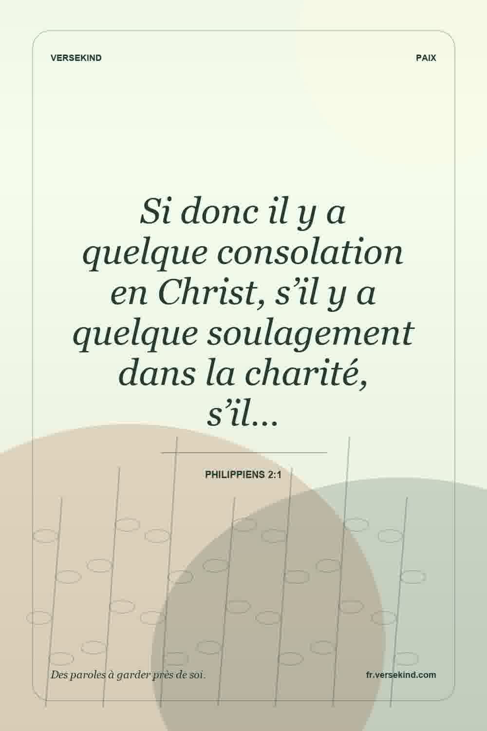 Si donc il y a quelque consolation en Christ, s’il y a quelque soulagement dans la charité, s’il… — Philippiens 2:1