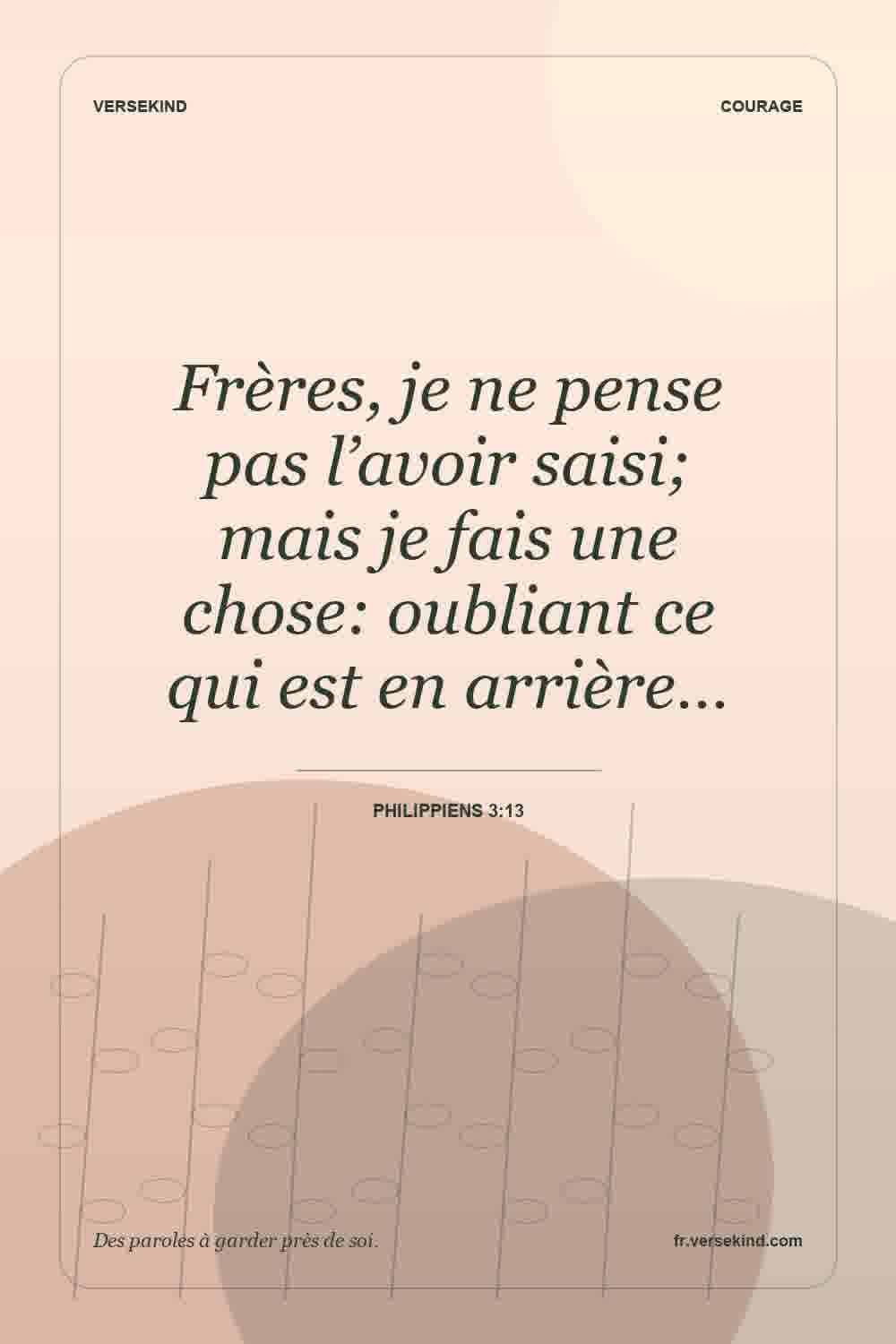 Frères, je ne pense pas l’avoir saisi; mais je fais une chose: oubliant ce qui est en arrière… — Philippiens 3:13