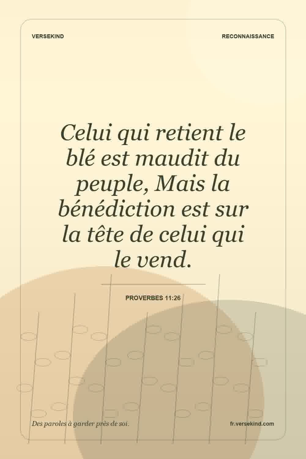 Celui qui retient le blé est maudit du peuple, Mais la bénédiction est sur la tête de celui qui le vend. — Proverbes 11:26