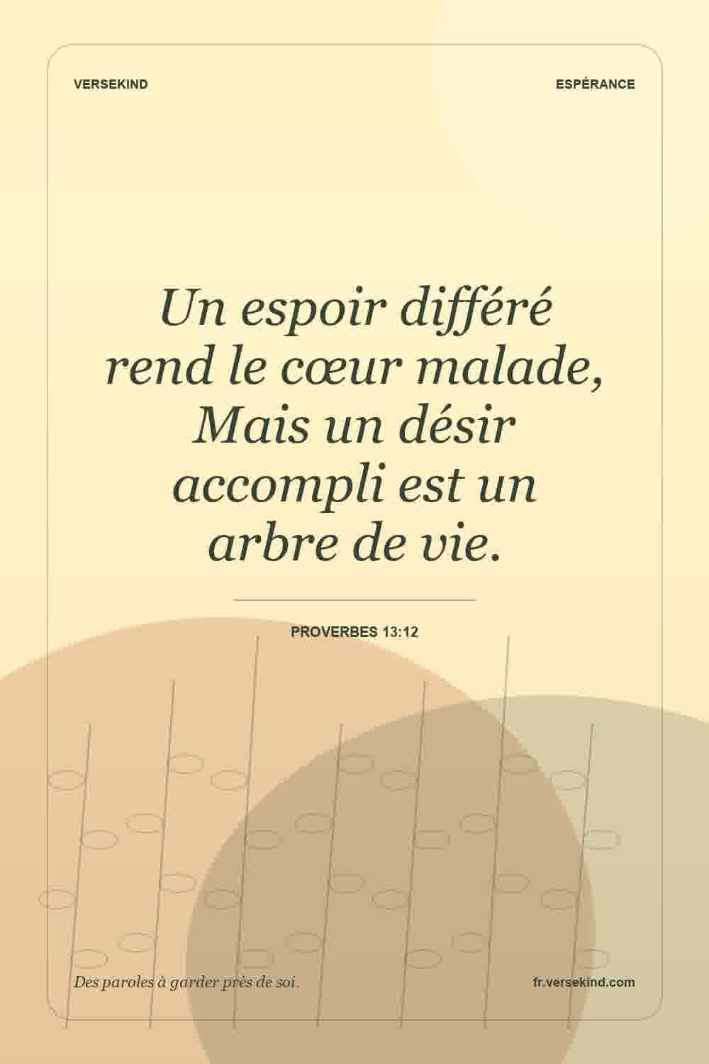 Un espoir différé rend le cœur malade, Mais un désir accompli est un arbre de vie. — Proverbes 13:12