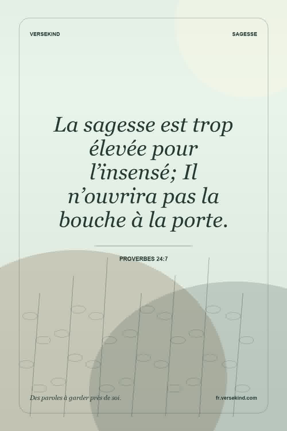 La sagesse est trop élevée pour l’insensé; Il n’ouvrira pas la bouche à la porte. — Proverbes 24:7