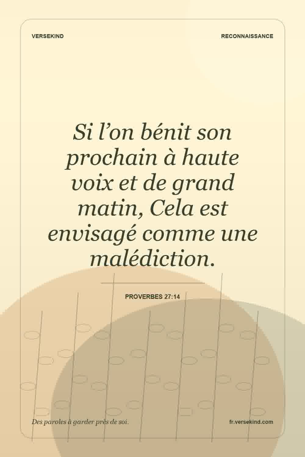 Si l’on bénit son prochain à haute voix et de grand matin, Cela est envisagé comme une malédiction. — Proverbes 27:14