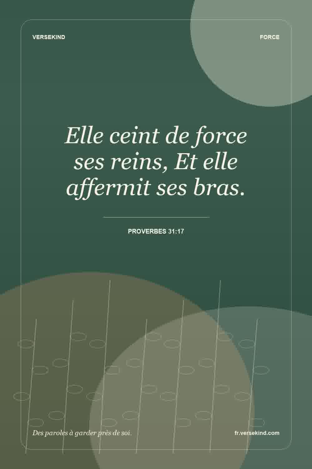 Elle ceint de force ses reins, Et elle affermit ses bras. — Proverbes 31:17