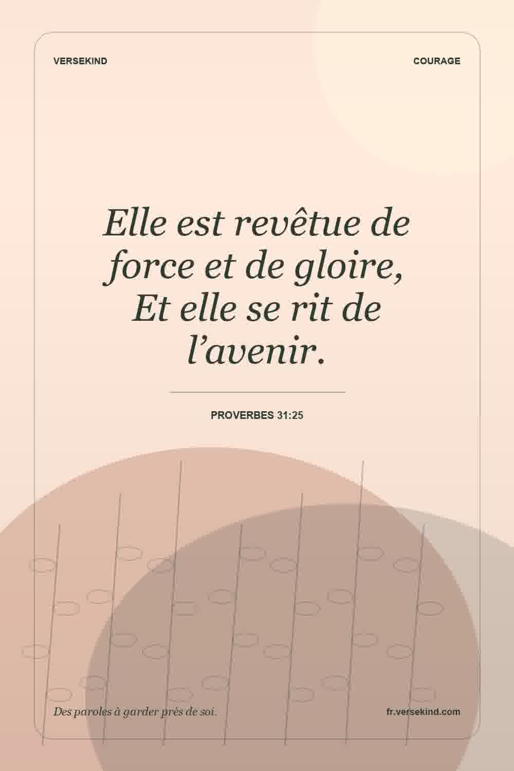 Elle est revêtue de force et de gloire, Et elle se rit de l’avenir. — Proverbes 31:25