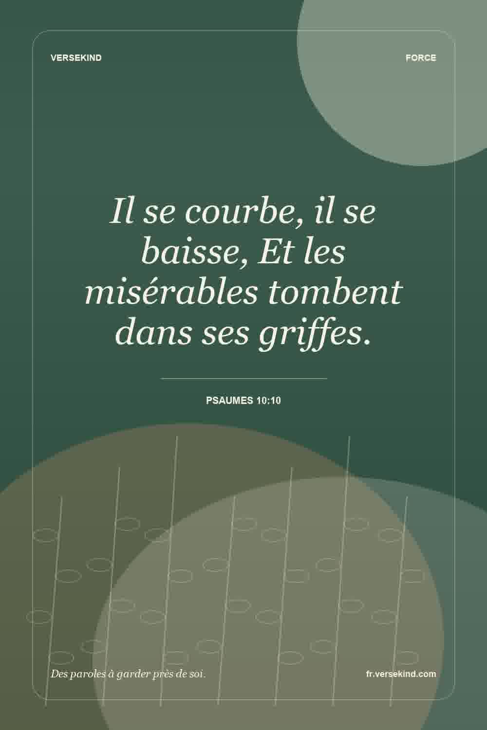 Il se courbe, il se baisse, Et les misérables tombent dans ses griffes. — Psaumes 10:10
