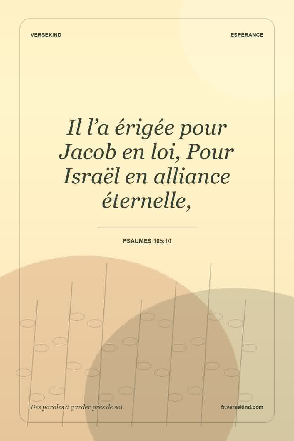 Il l’a érigée pour Jacob en loi, Pour Israël en alliance éternelle, — Psaumes 105:10