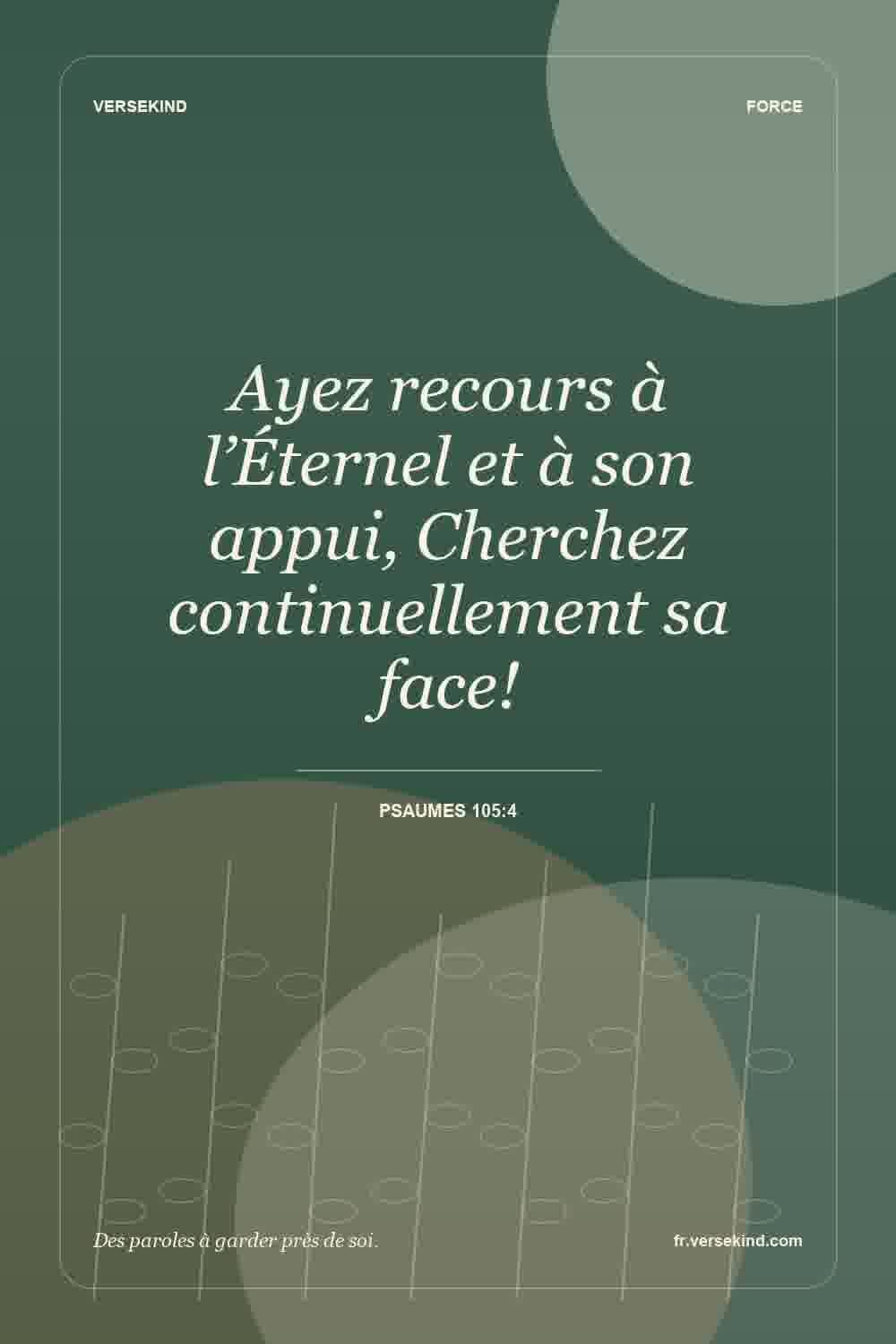 Ayez recours à l’Éternel et à son appui, Cherchez continuellement sa face! — Psaumes 105:4