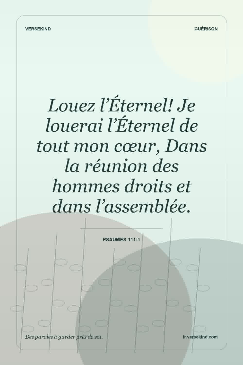 Louez l’Éternel! Je louerai l’Éternel de tout mon cœur, Dans la réunion des hommes droits et dans l’assemblée. — Psaumes 111:1