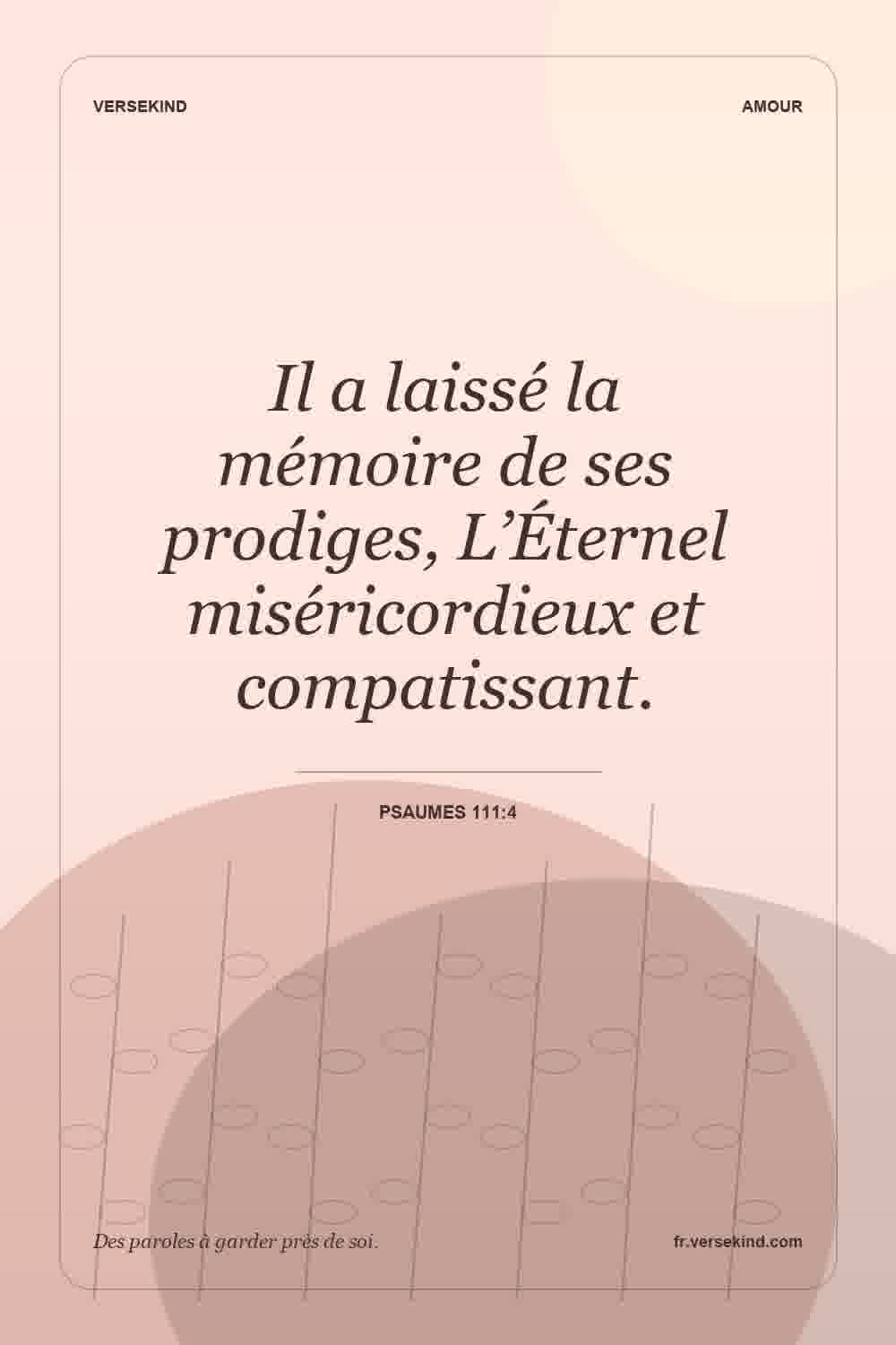 Il a laissé la mémoire de ses prodiges, L’Éternel miséricordieux et compatissant. — Psaumes 111:4