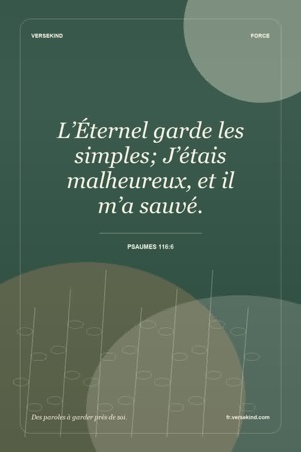 L’Éternel garde les simples; J’étais malheureux, et il m’a sauvé. — Psaumes 116:6