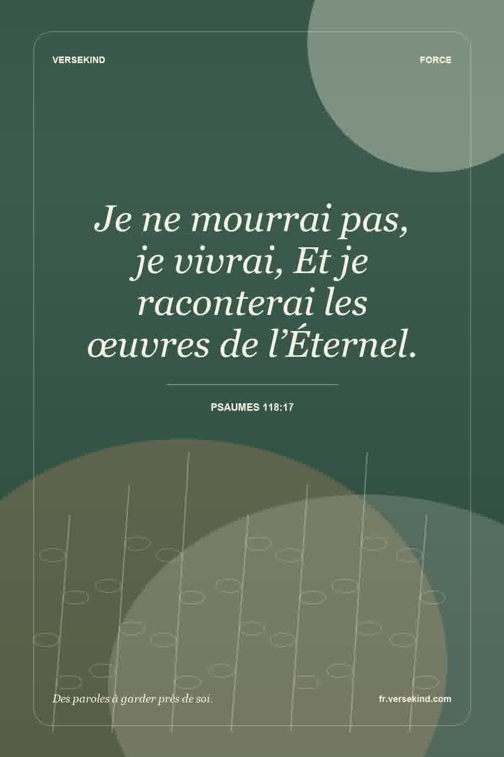 Je ne mourrai pas, je vivrai, Et je raconterai les œuvres de l’Éternel. — Psaumes 118:17
