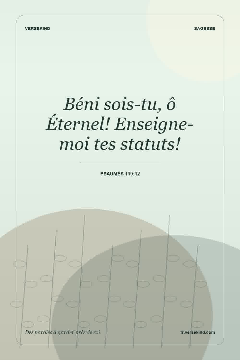 Béni sois-tu, ô Éternel! Enseigne-moi tes statuts! — Psaumes 119:12