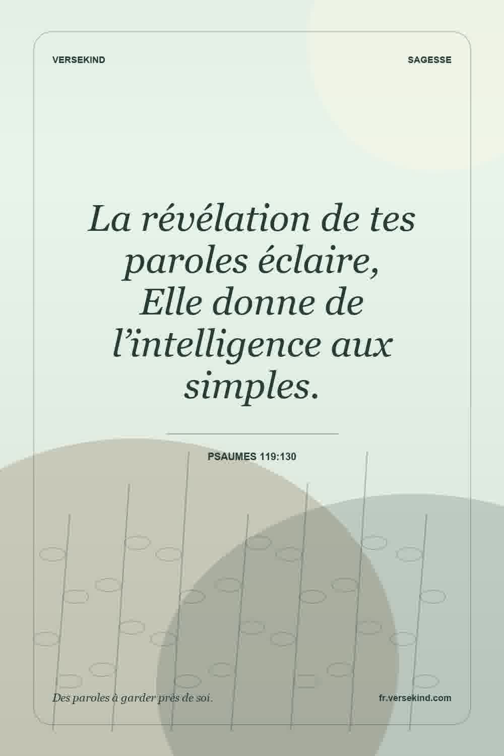 La révélation de tes paroles éclaire, Elle donne de l’intelligence aux simples. — Psaumes 119:130