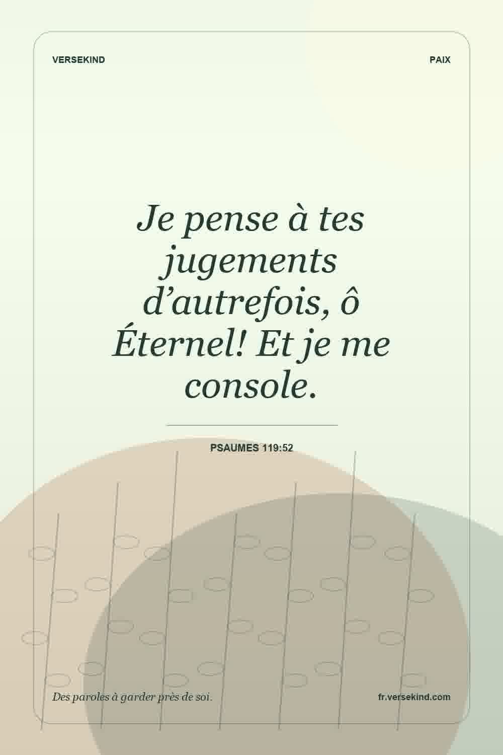Je pense à tes jugements d’autrefois, ô Éternel! Et je me console. — Psaumes 119:52