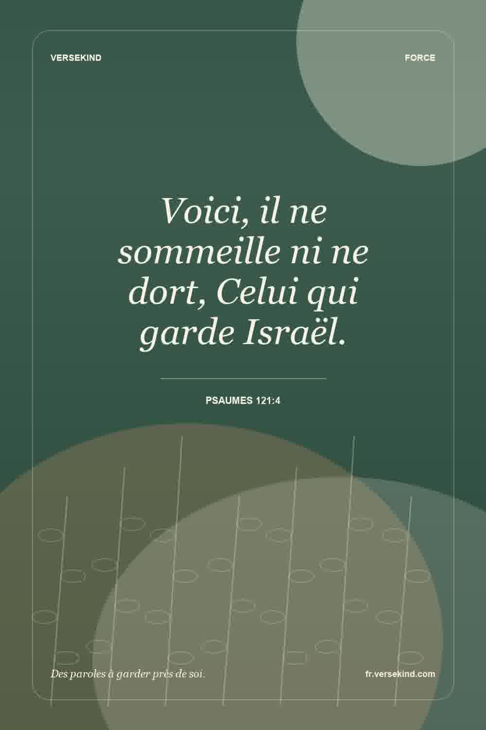 Voici, il ne sommeille ni ne dort, Celui qui garde Israël. — Psaumes 121:4
