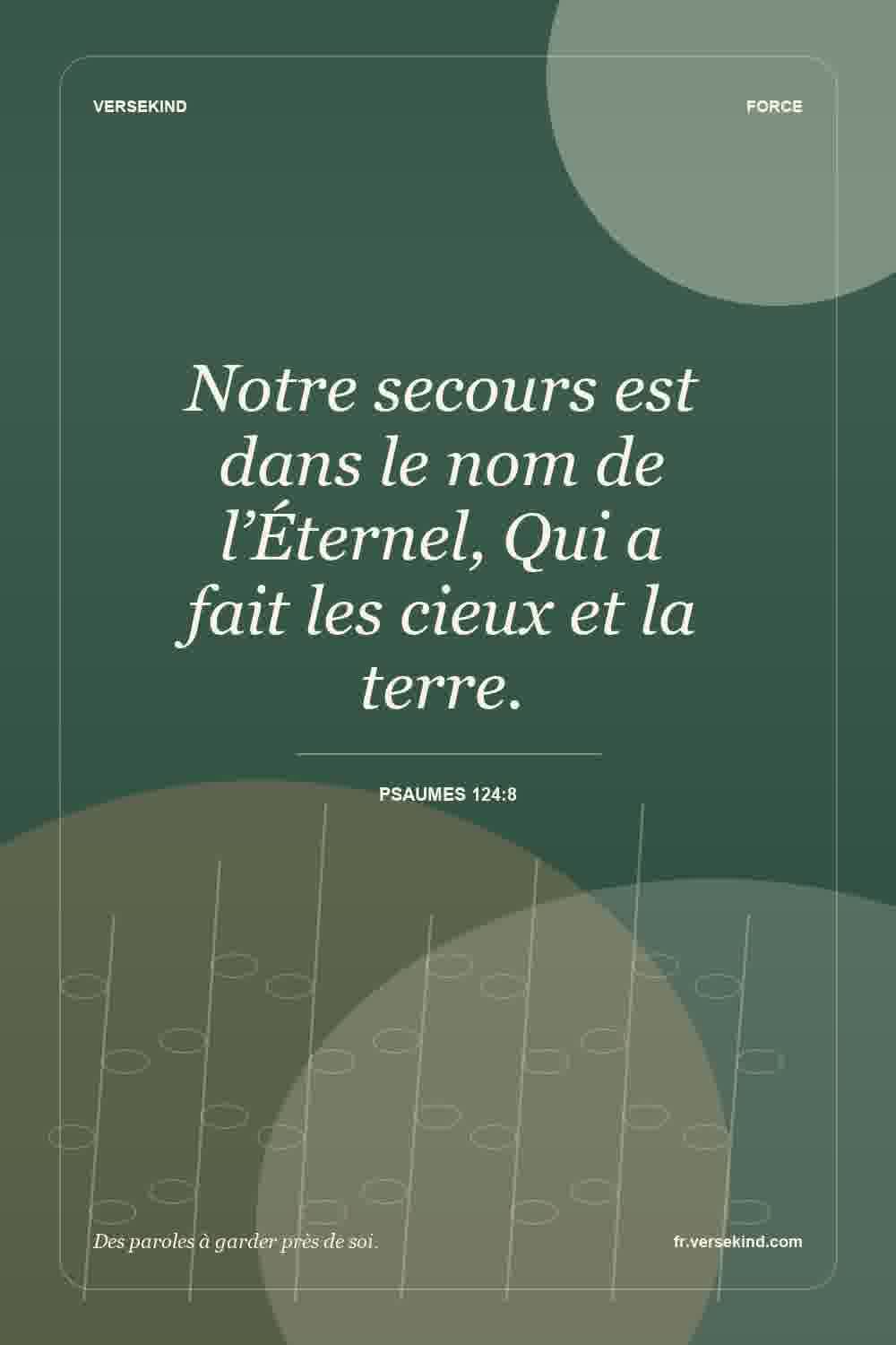 Notre secours est dans le nom de l’Éternel, Qui a fait les cieux et la terre. — Psaumes 124:8