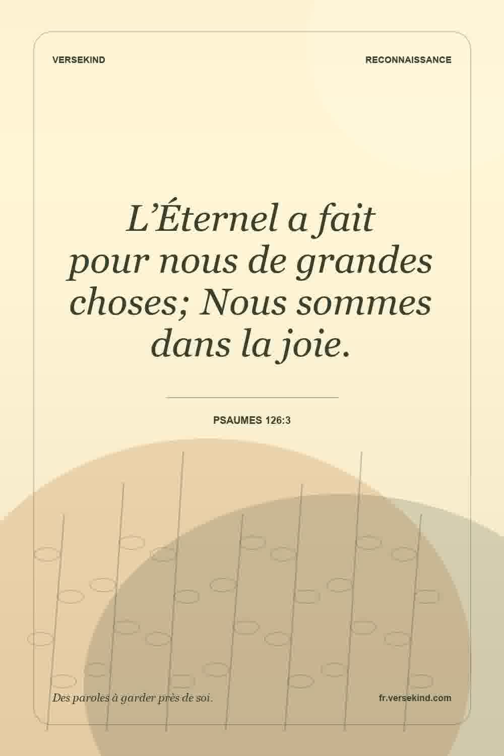 L’Éternel a fait pour nous de grandes choses; Nous sommes dans la joie. — Psaumes 126:3