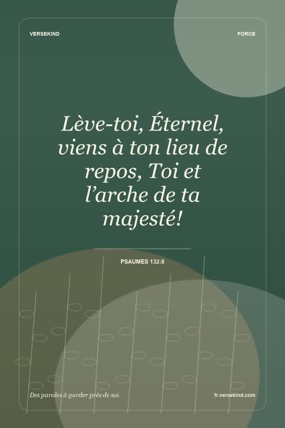 Lève-toi, Éternel, viens à ton lieu de repos, Toi et l’arche de ta majesté! — Psaumes 132:8