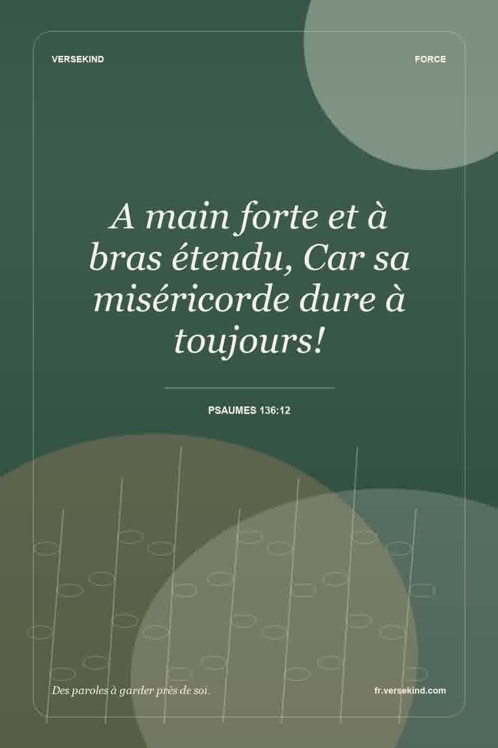 A main forte et à bras étendu, Car sa miséricorde dure à toujours! — Psaumes 136:12