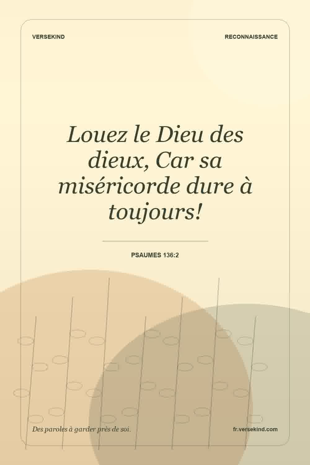 Louez le Dieu des dieux, Car sa miséricorde dure à toujours! — Psaumes 136:2