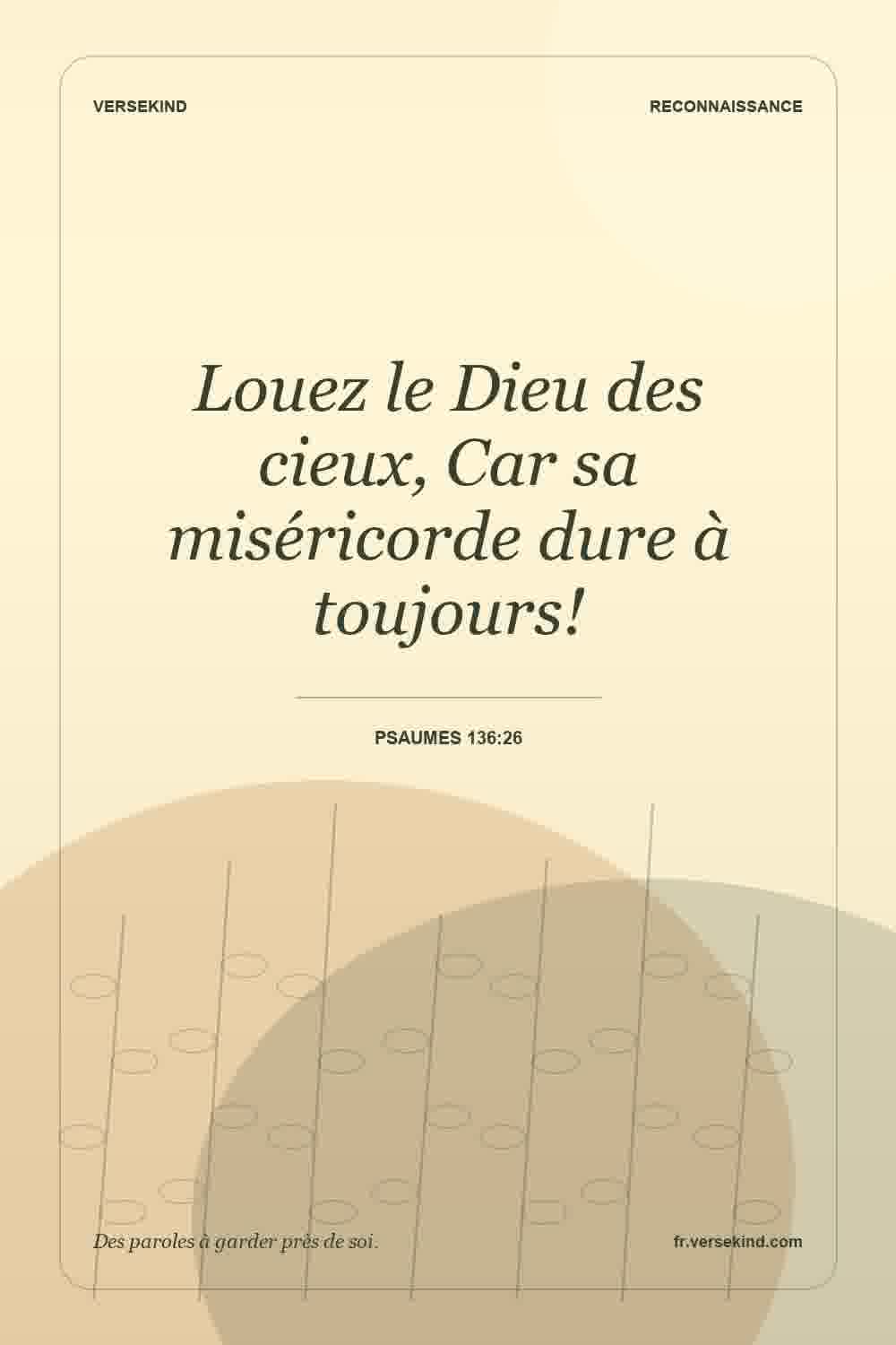 Louez le Dieu des cieux, Car sa miséricorde dure à toujours! — Psaumes 136:26