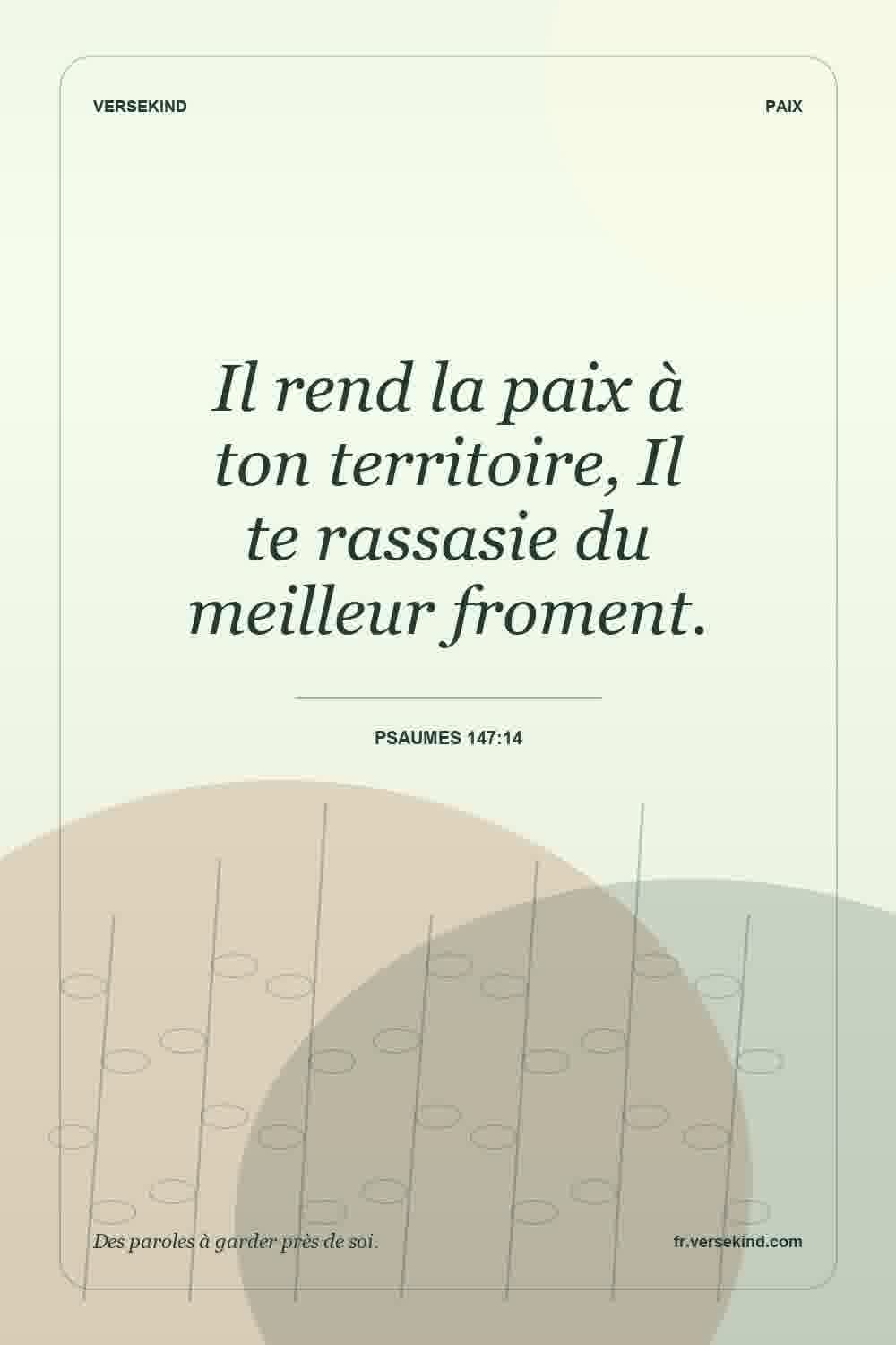 Il rend la paix à ton territoire, Il te rassasie du meilleur froment. — Psaumes 147:14