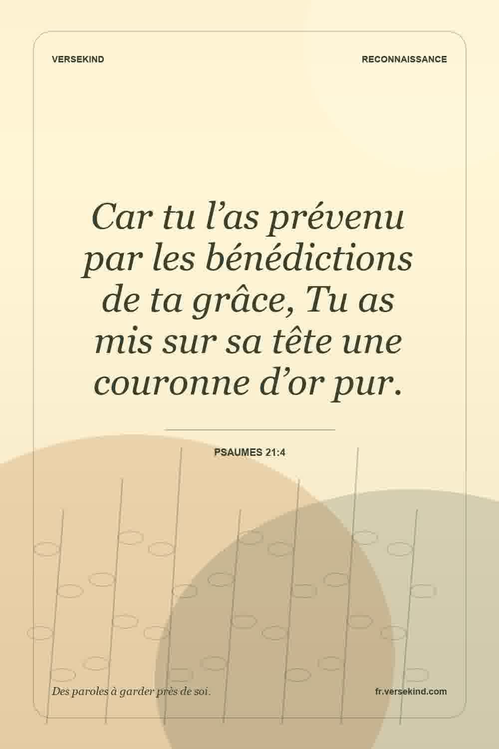 Car tu l’as prévenu par les bénédictions de ta grâce, Tu as mis sur sa tête une couronne d’or pur. — Psaumes 21:4