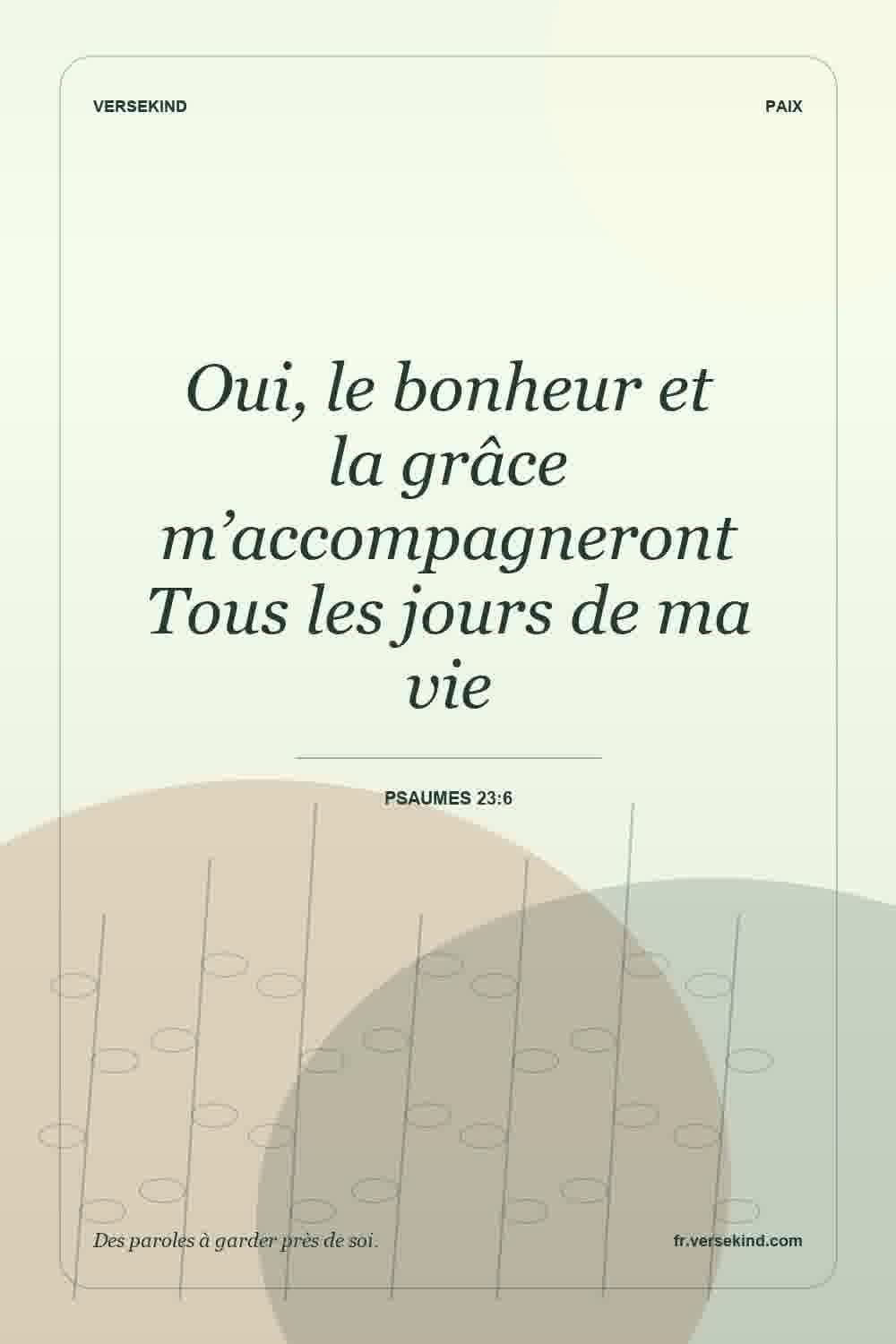 Oui, le bonheur et la grâce m’accompagneront Tous les jours de ma vie — Psaumes 23:6
