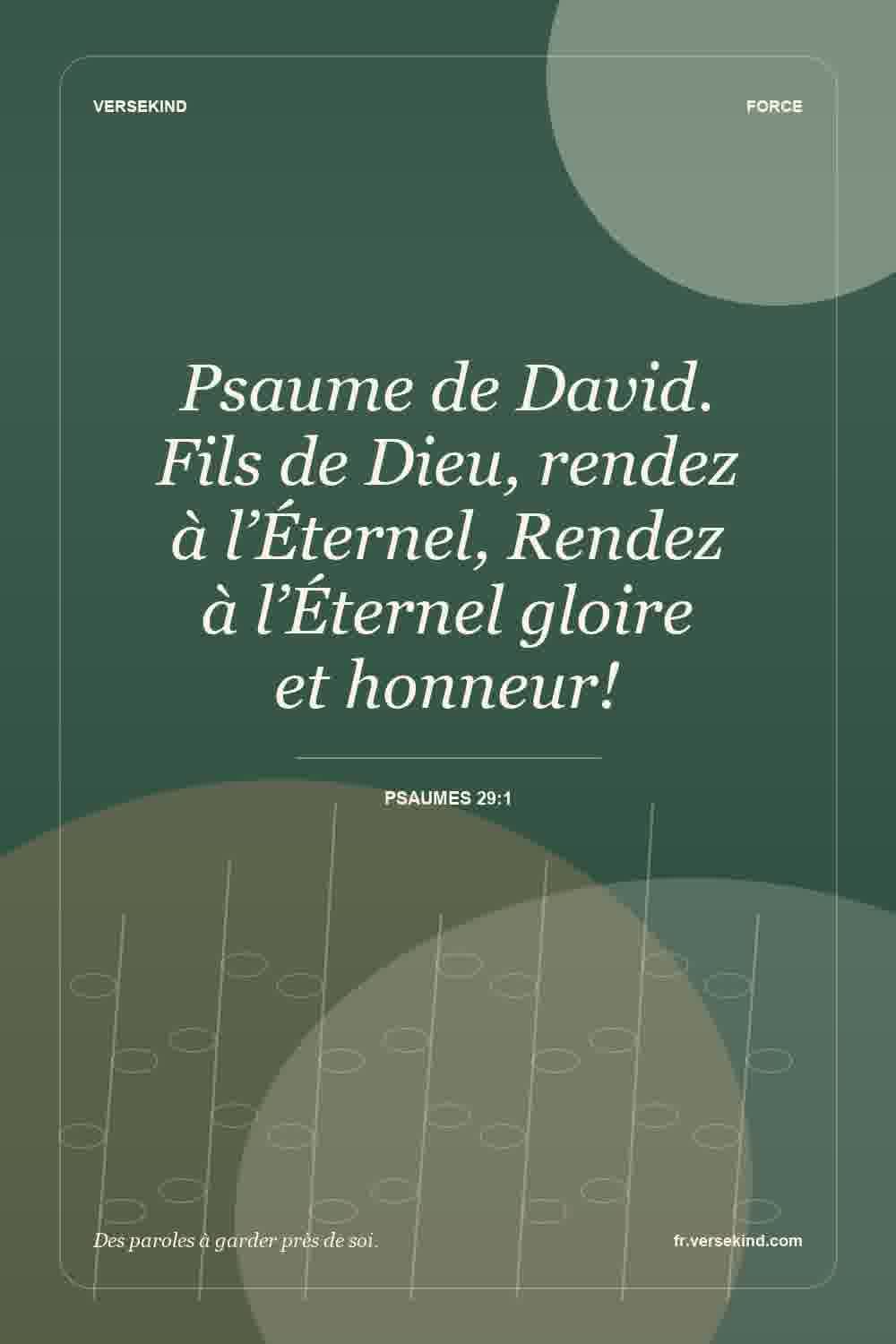 Psaume de David. Fils de Dieu, rendez à l’Éternel, Rendez à l’Éternel gloire et honneur! — Psaumes 29:1