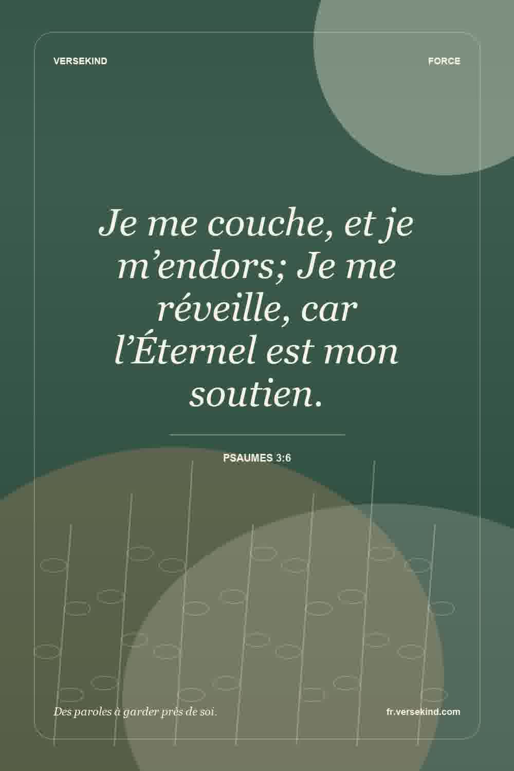 Je me couche, et je m’endors; Je me réveille, car l’Éternel est mon soutien. — Psaumes 3:6