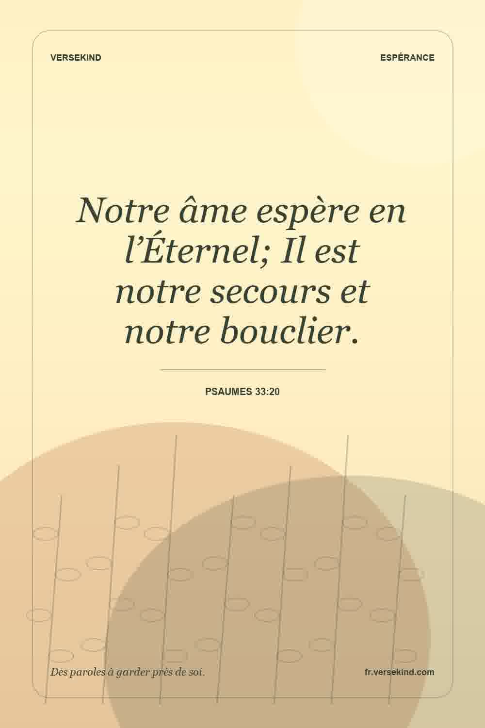 Notre âme espère en l’Éternel; Il est notre secours et notre bouclier. — Psaumes 33:20