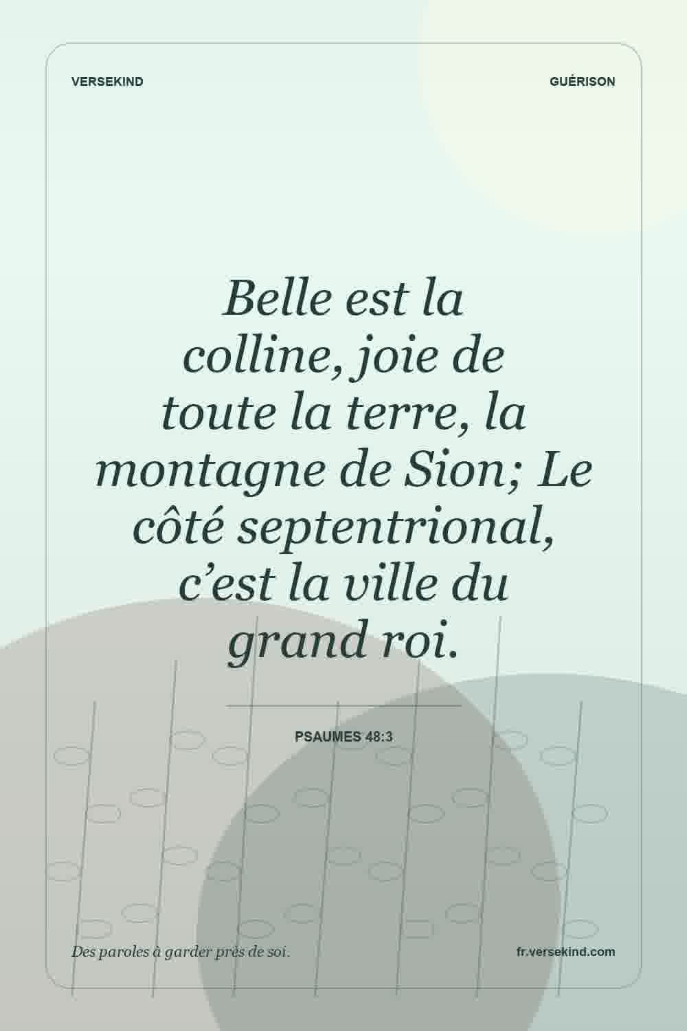 Belle est la colline, joie de toute la terre, la montagne de Sion; Le côté septentrional, c’est la ville du grand roi. — Psaumes 48:3