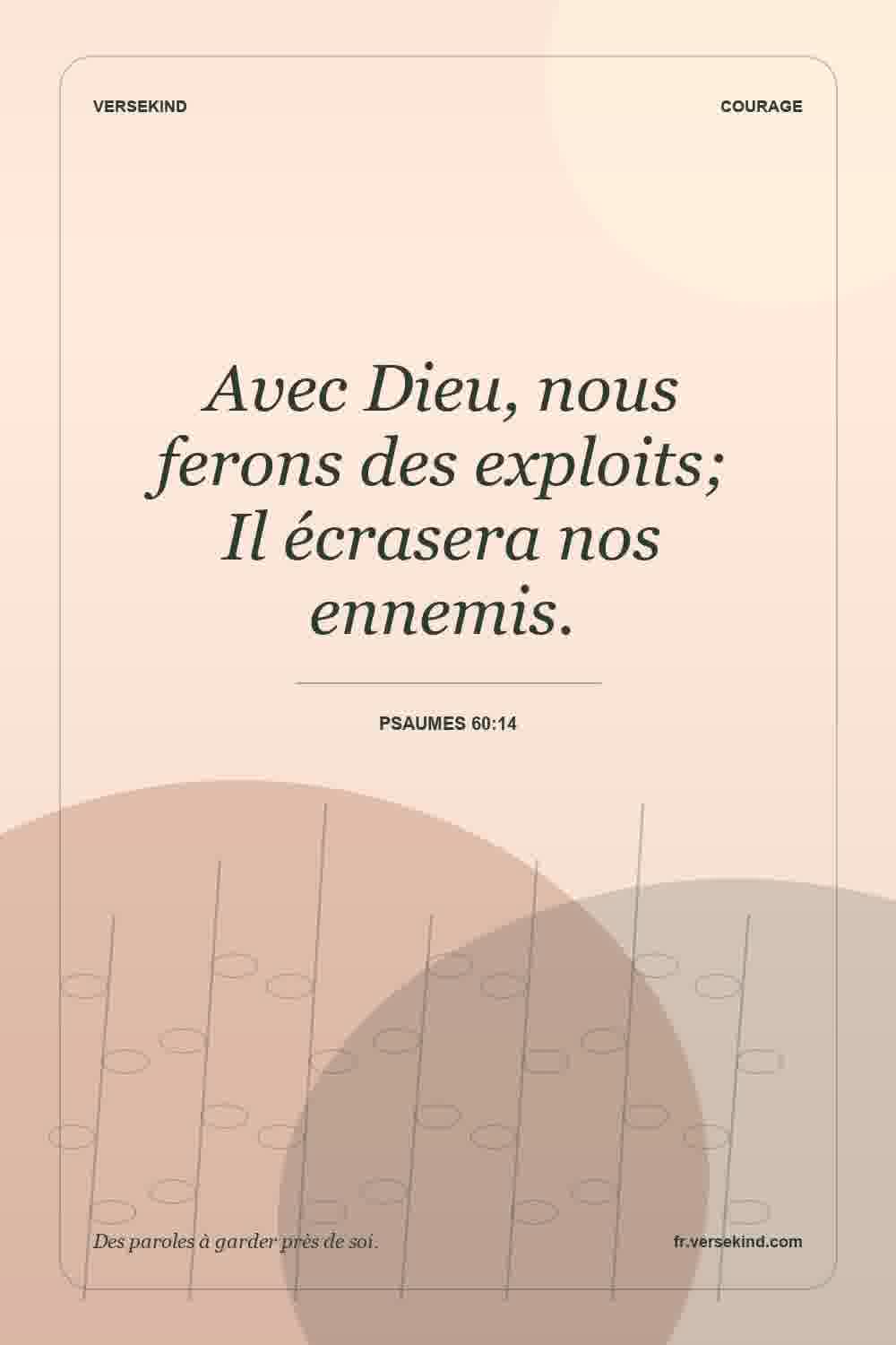 Avec Dieu, nous ferons des exploits; Il écrasera nos ennemis. — Psaumes 60:14