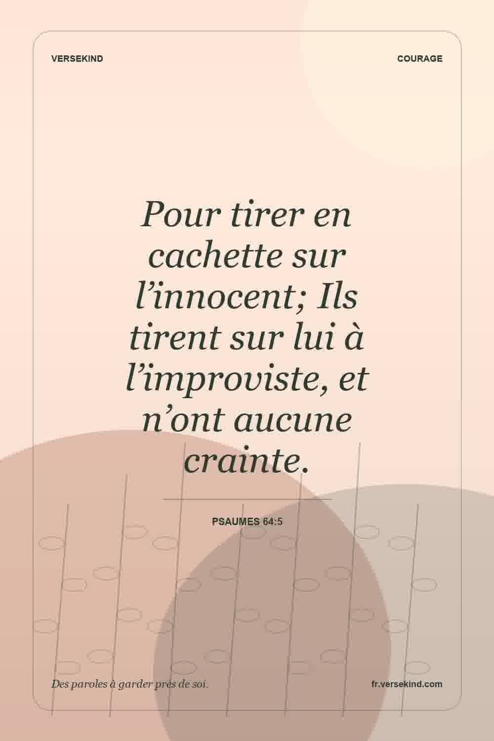Pour tirer en cachette sur l’innocent; Ils tirent sur lui à l’improviste, et n’ont aucune crainte. — Psaumes 64:5