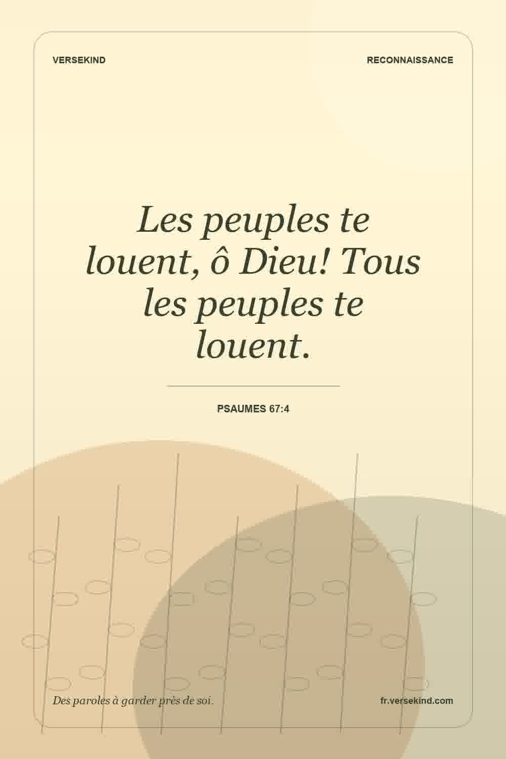 Les peuples te louent, ô Dieu! Tous les peuples te louent. — Psaumes 67:4