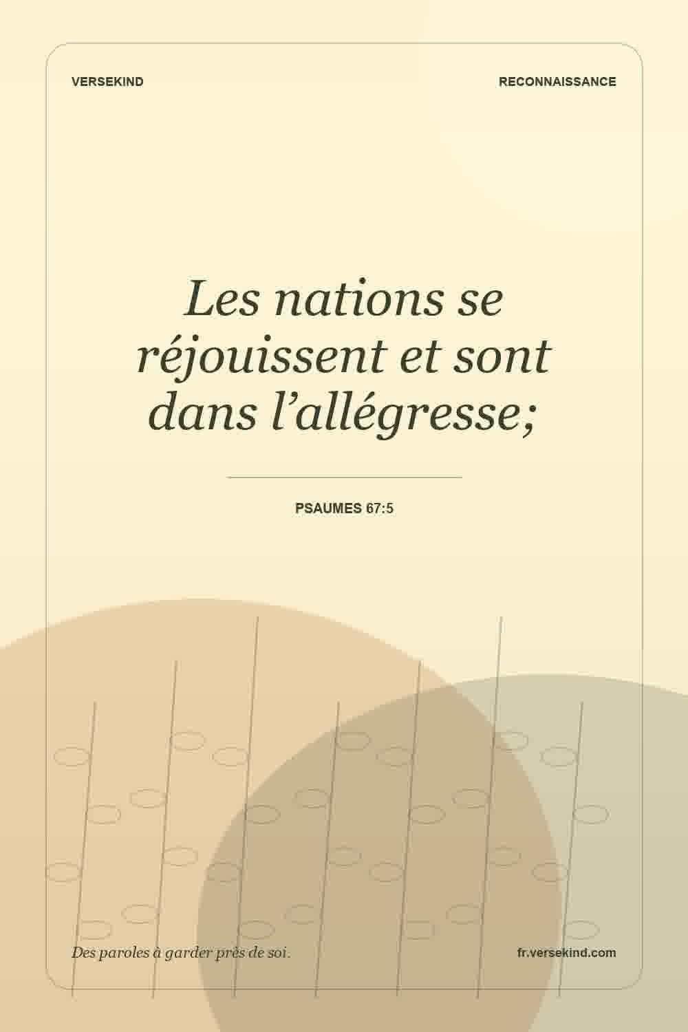 Les nations se réjouissent et sont dans l’allégresse; — Psaumes 67:5