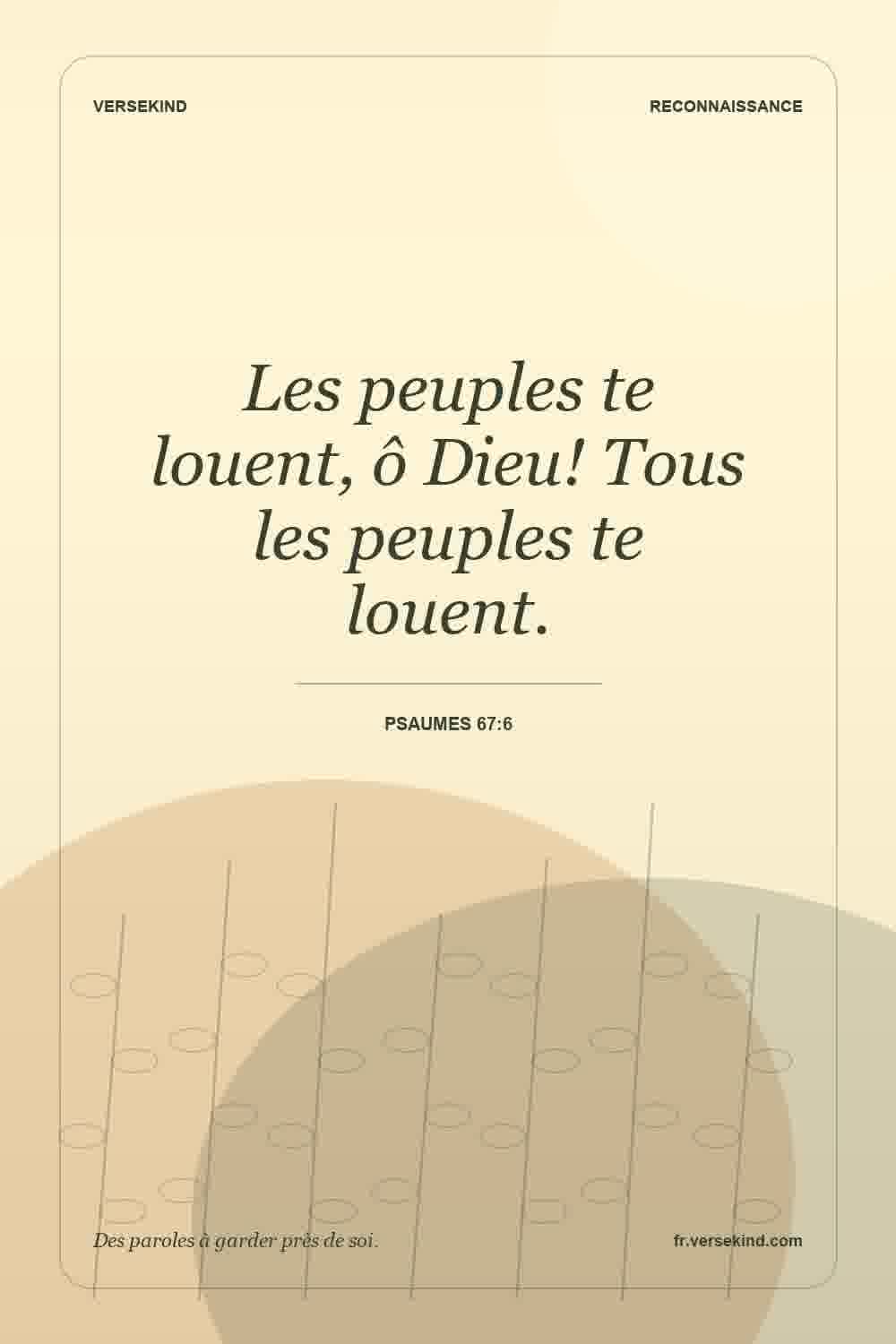 Les peuples te louent, ô Dieu! Tous les peuples te louent. — Psaumes 67:6