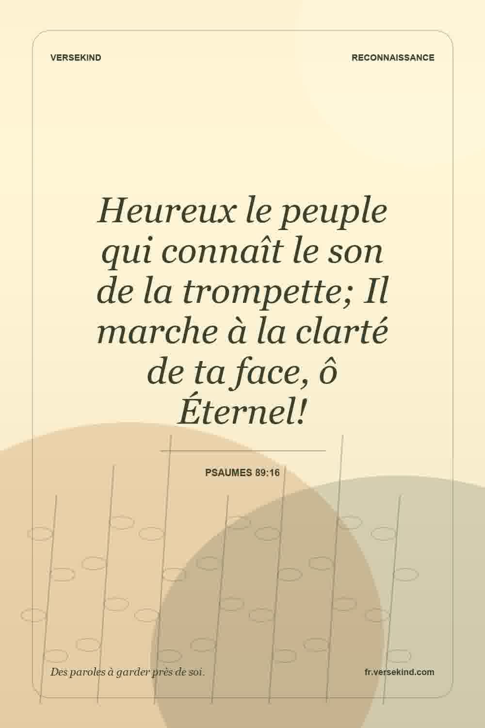 Heureux le peuple qui connaît le son de la trompette; Il marche à la clarté de ta face, ô Éternel! — Psaumes 89:16