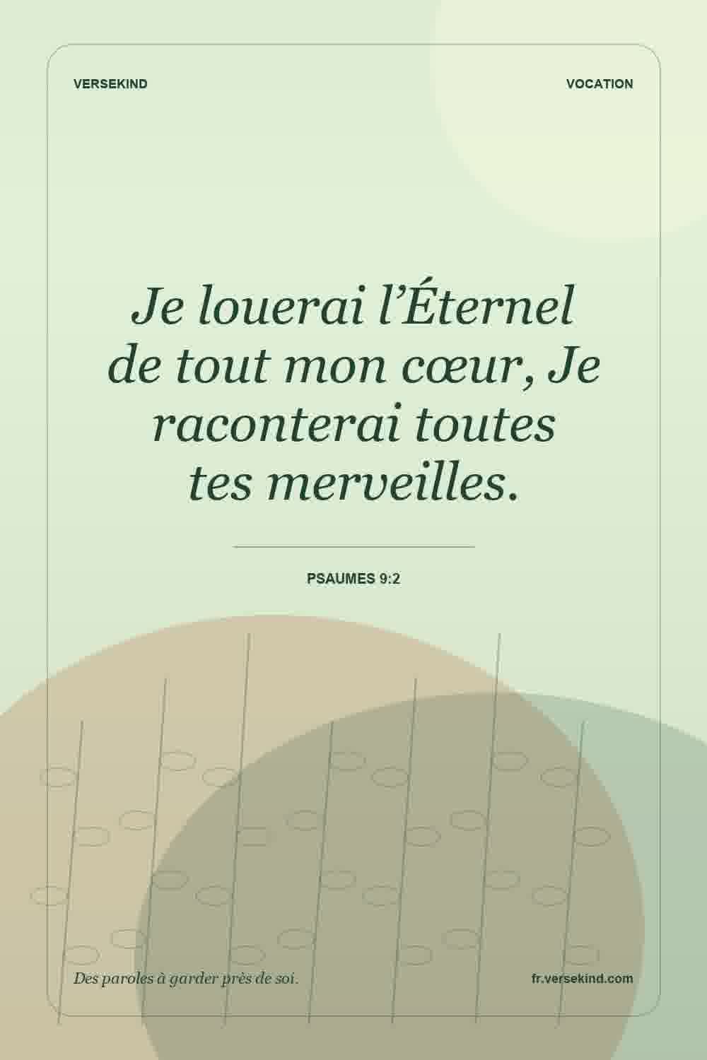 Je louerai l’Éternel de tout mon cœur, Je raconterai toutes tes merveilles. — Psaumes 9:2