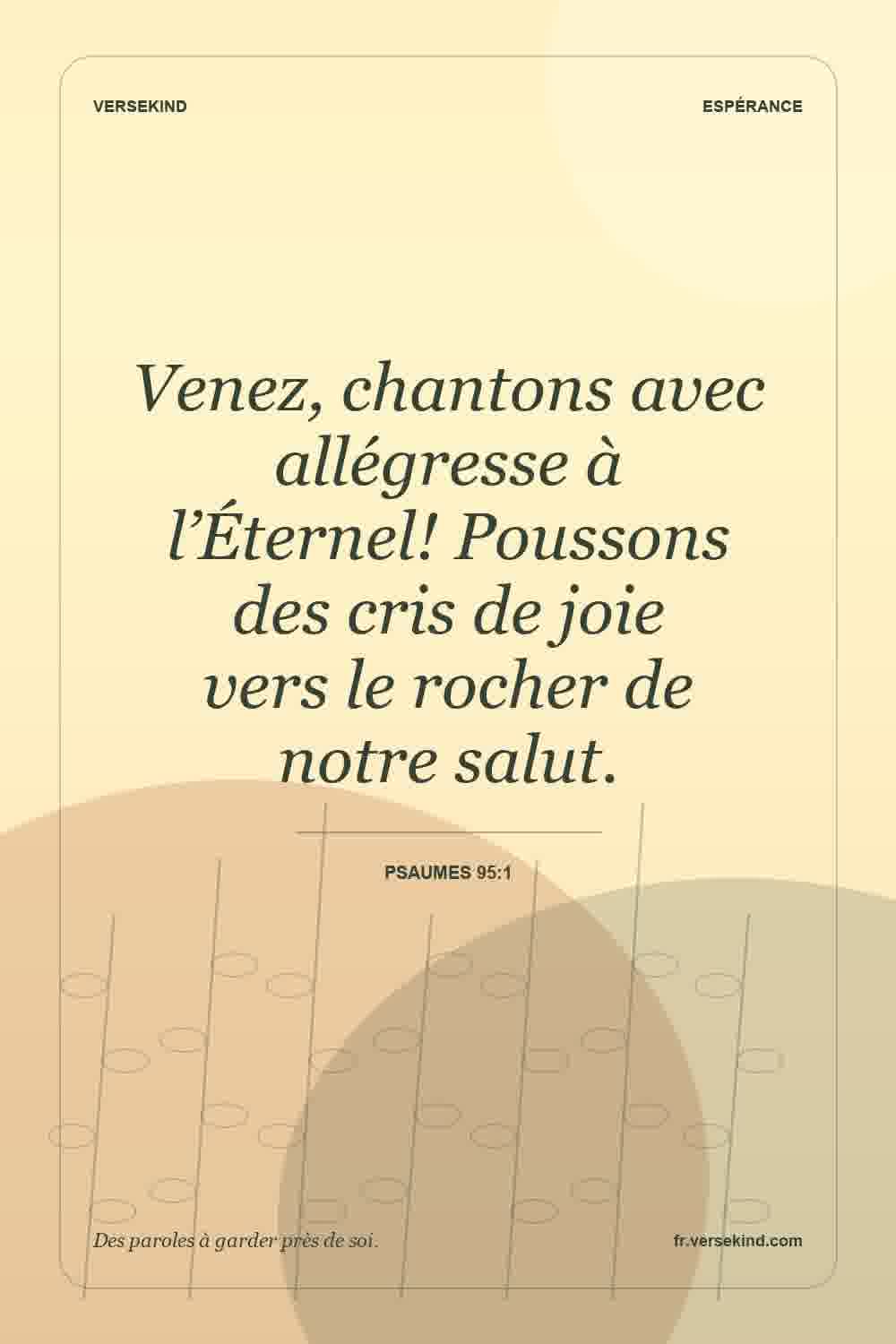 Venez, chantons avec allégresse à l’Éternel! Poussons des cris de joie vers le rocher de notre salut. — Psaumes 95:1