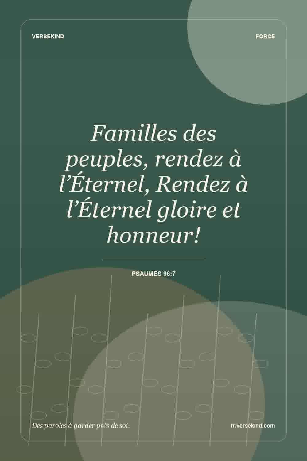 Familles des peuples, rendez à l’Éternel, Rendez à l’Éternel gloire et honneur! — Psaumes 96:7