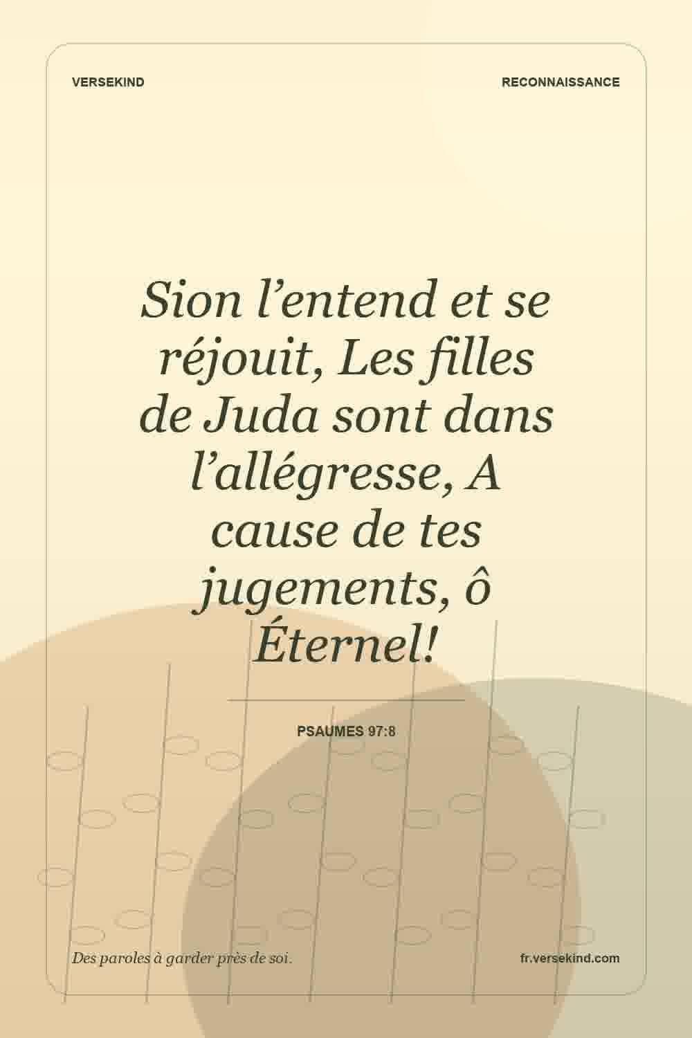 Sion l’entend et se réjouit, Les filles de Juda sont dans l’allégresse, A cause de tes jugements, ô Éternel! — Psaumes 97:8