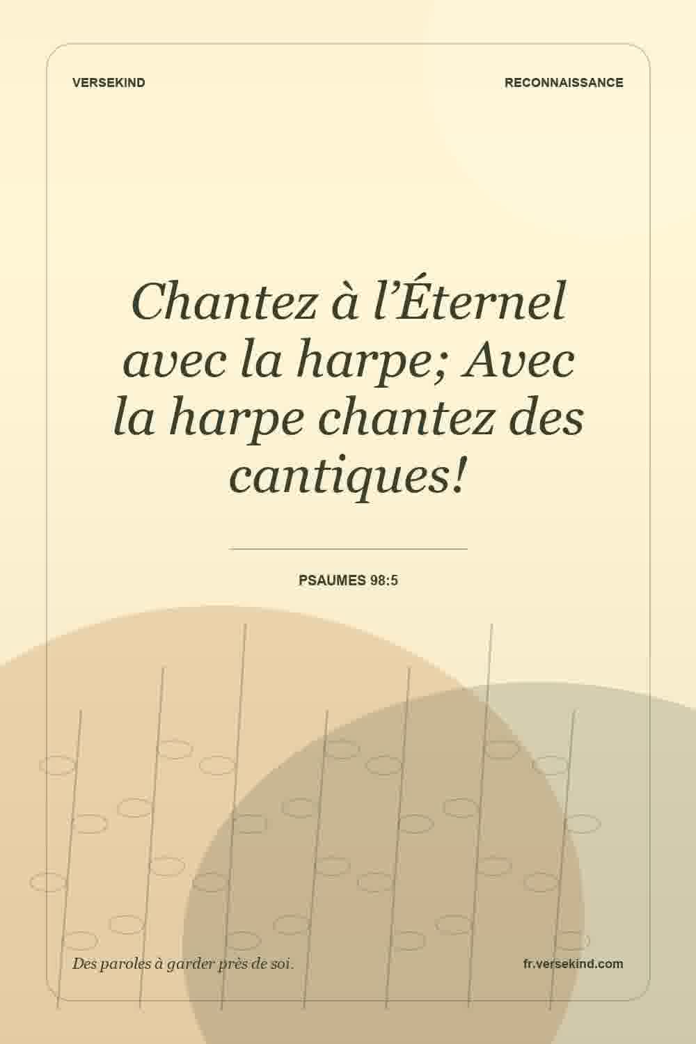 Chantez à l’Éternel avec la harpe; Avec la harpe chantez des cantiques! — Psaumes 98:5