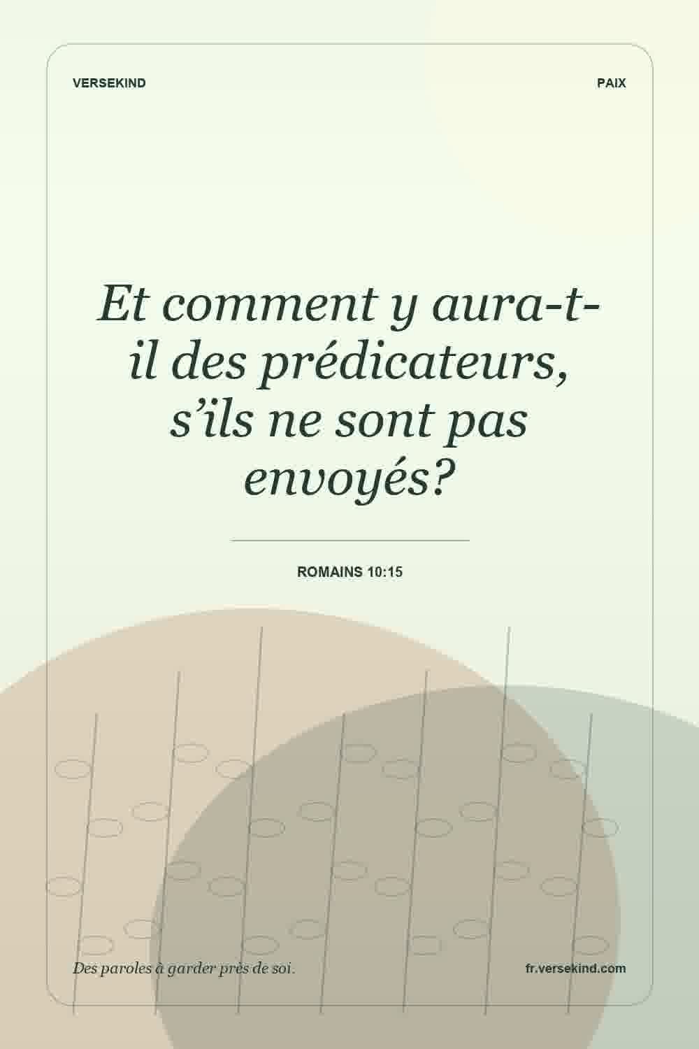 Et comment y aura-t-il des prédicateurs, s’ils ne sont pas envoyés? — Romains 10:15