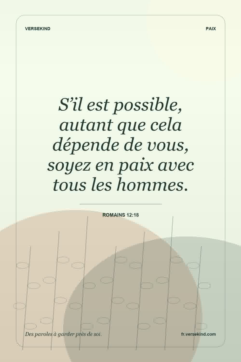 S’il est possible, autant que cela dépende de vous, soyez en paix avec tous les hommes. — Romains 12:18