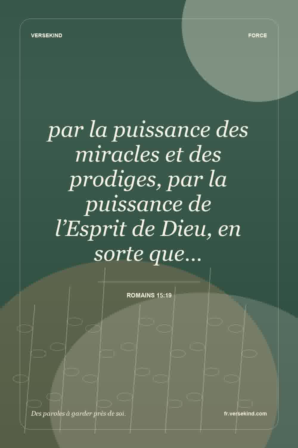 par la puissance des miracles et des prodiges, par la puissance de l’Esprit de Dieu, en sorte que… — Romains 15:19