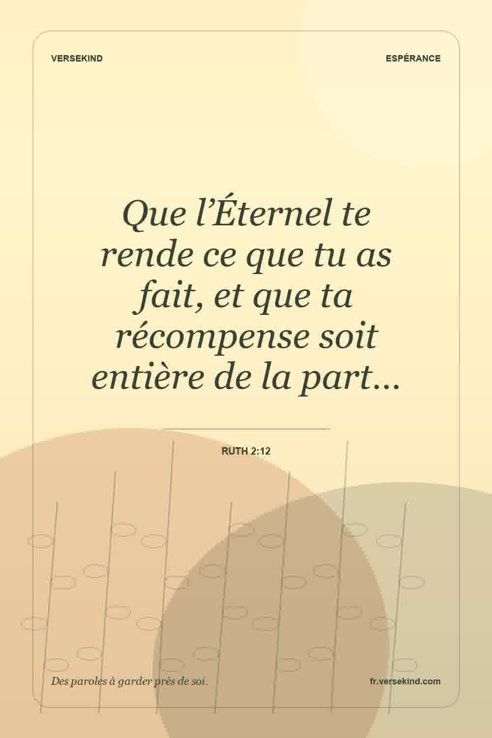Que l’Éternel te rende ce que tu as fait, et que ta récompense soit entière de la part… — Ruth 2:12