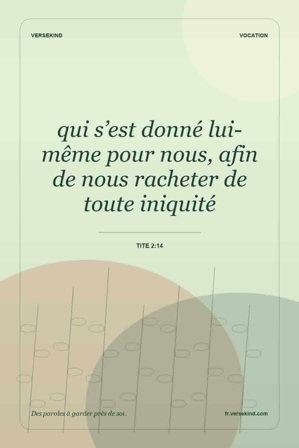 qui s’est donné lui-même pour nous, afin de nous racheter de toute iniquité — Tite 2:14